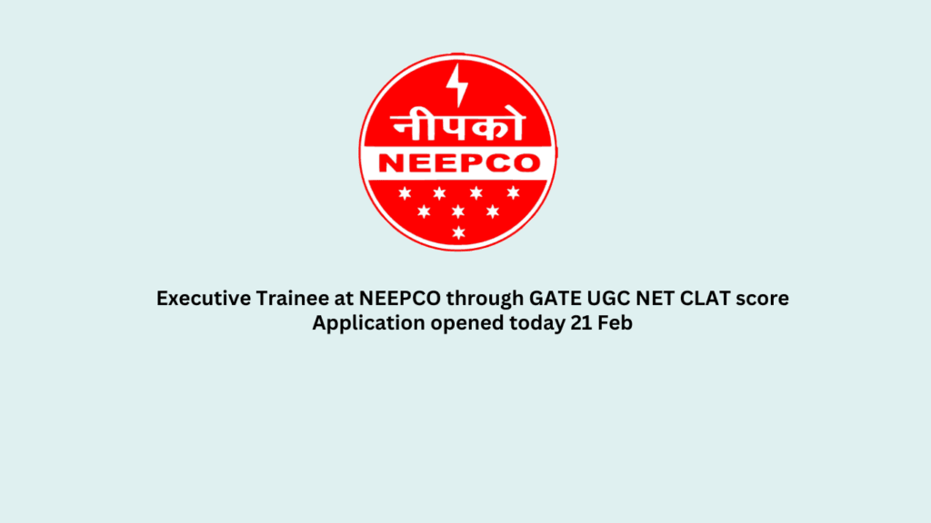 Executive Trainee at NEEPCO through GATE UGC NET CLAT score