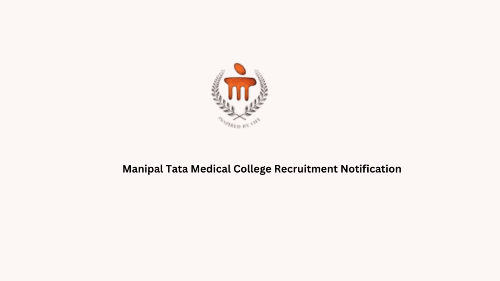 Manipal Tata Medical College Recruitment Notification